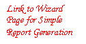 Text Box: Link to Wizard Page for Simple Report Generation