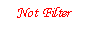 Text Box:   Not Filter 